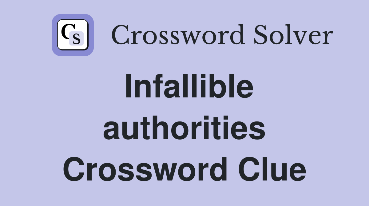 Infallible authorities Crossword Clue