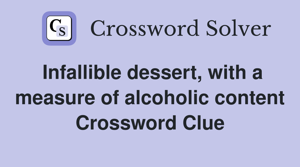 Infallible dessert, with a measure of alcoholic content Crossword Clue