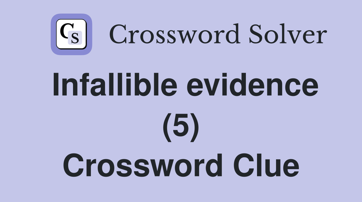 Infallible evidence (5) Crossword Clue
