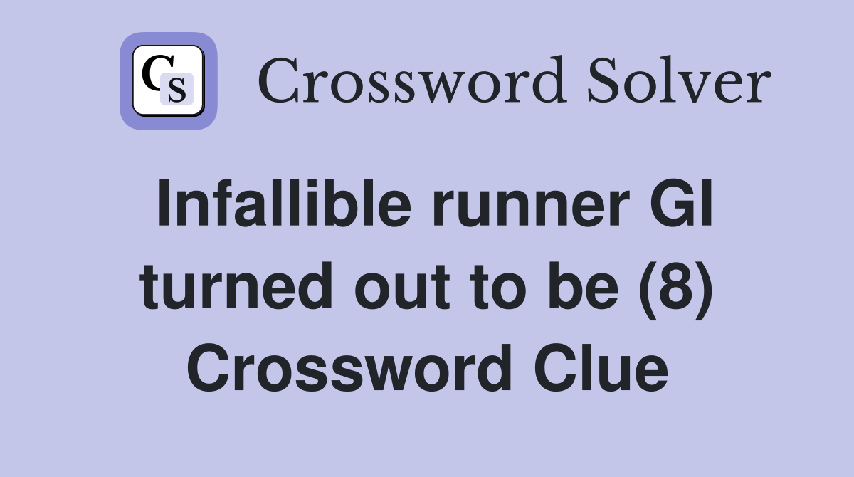 Infallible runner GI turned out to be (8) Crossword Clue