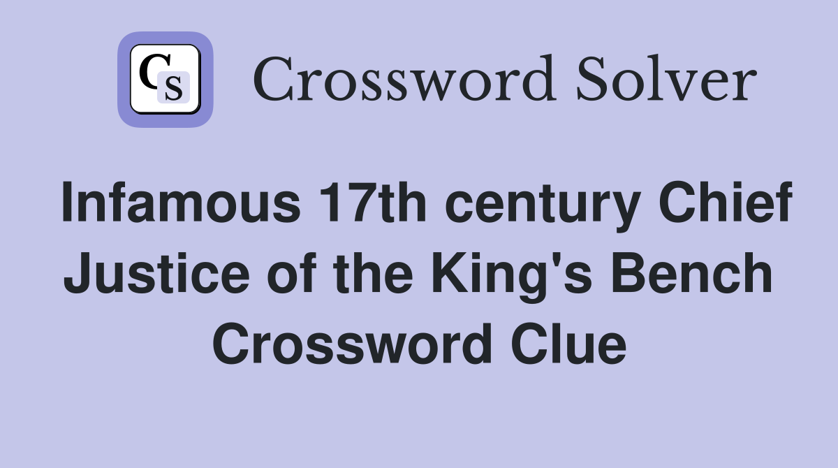 Infamous 17th century Chief Justice of the King's Bench Crossword Clue