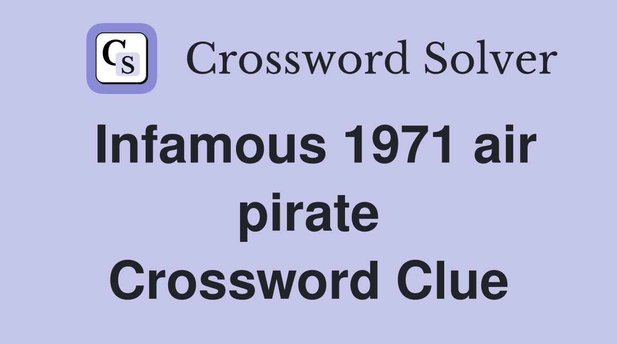 Infamous 1971 air pirate Crossword Clue