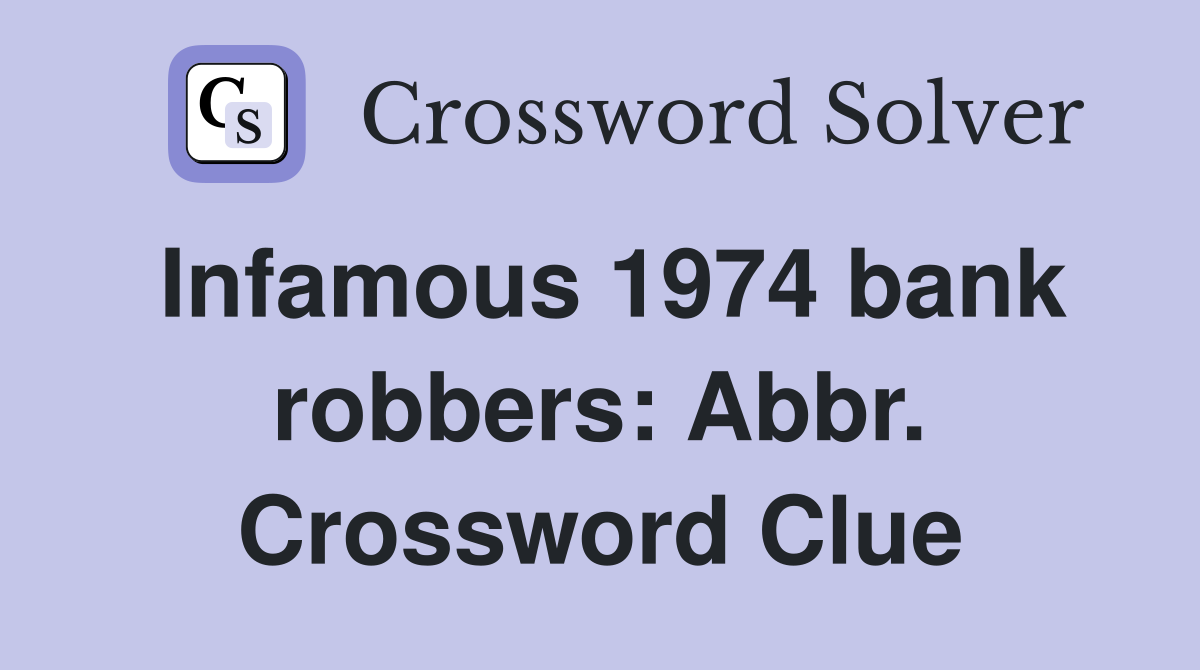 Infamous 1974 bank robbers: Abbr. Crossword Clue