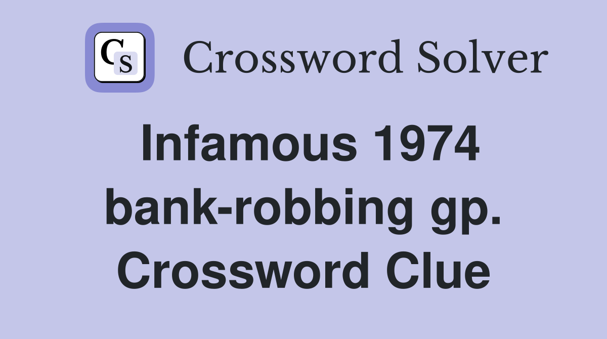 Infamous 1974 bank-robbing gp. Crossword Clue