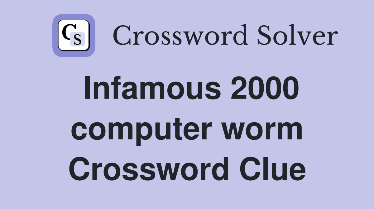 Infamous 2000 computer worm Crossword Clue