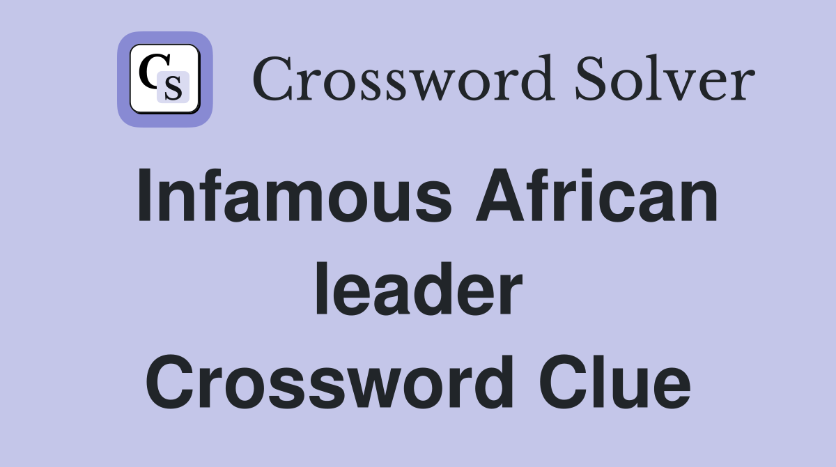 Infamous African leader Crossword Clue