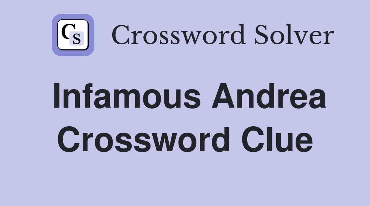 Infamous Andrea Crossword Clue