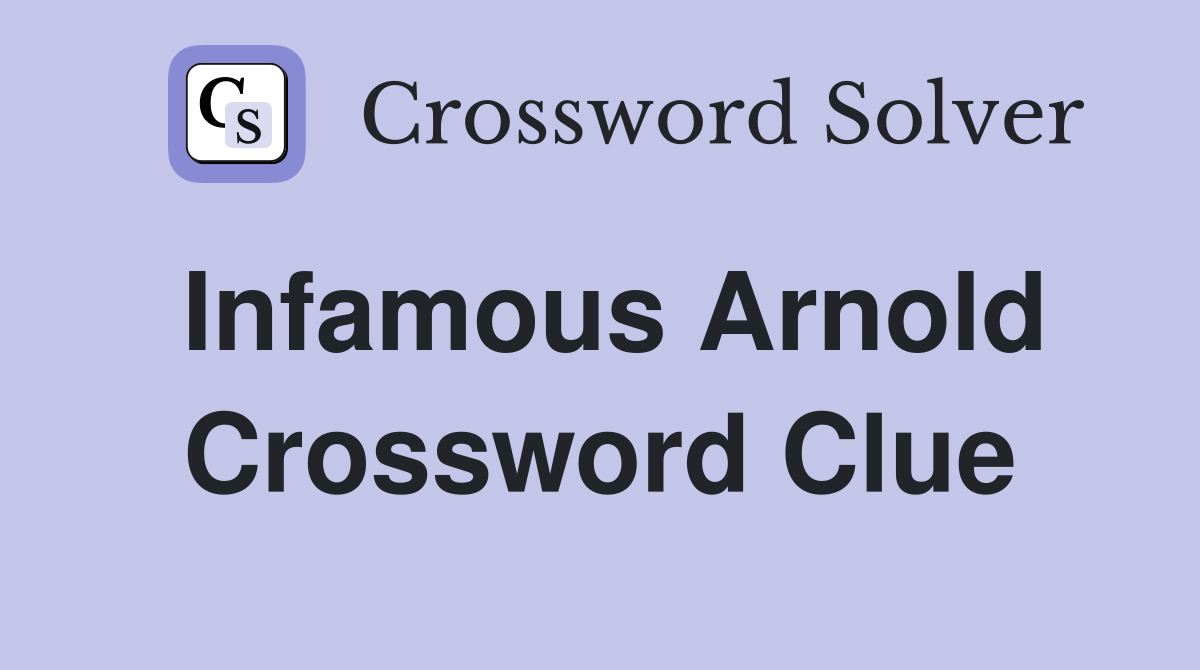 Infamous Arnold Crossword Clue