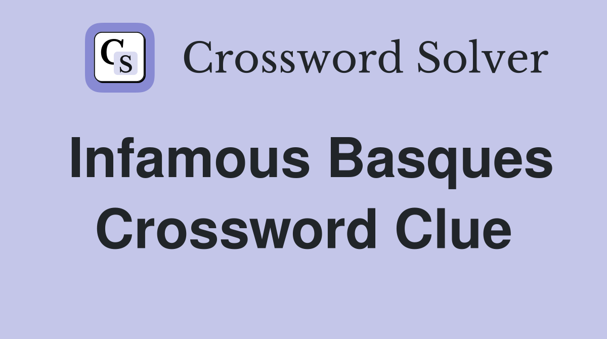 Infamous Basques Crossword Clue