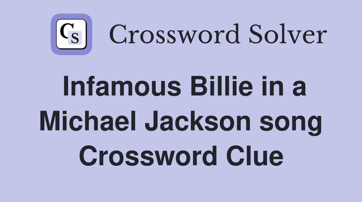 Infamous Billie in a Michael Jackson song Crossword Clue