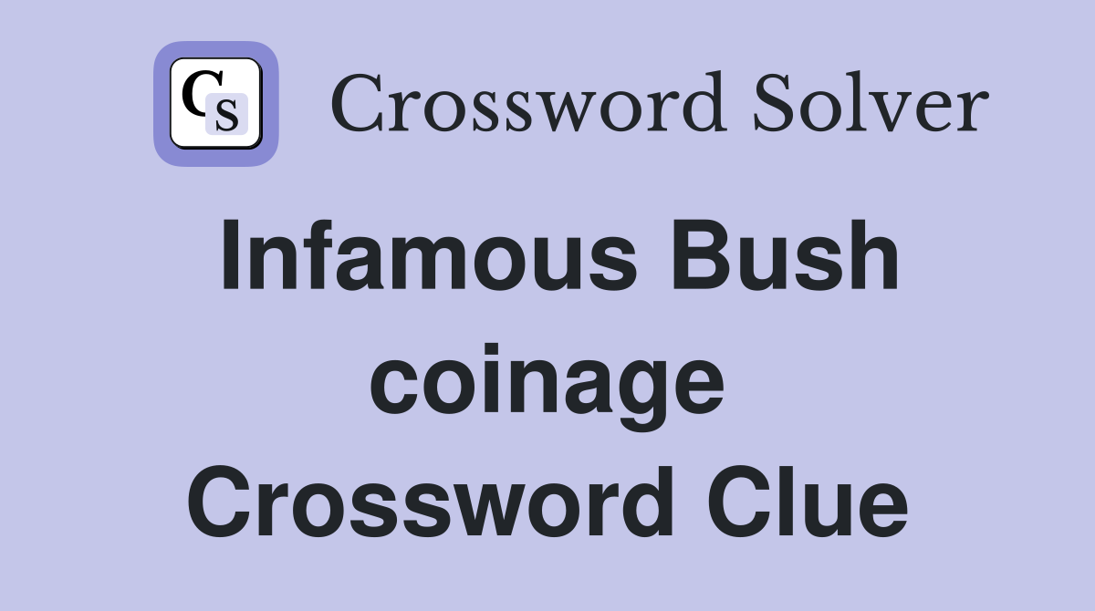 Infamous Bush coinage Crossword Clue
