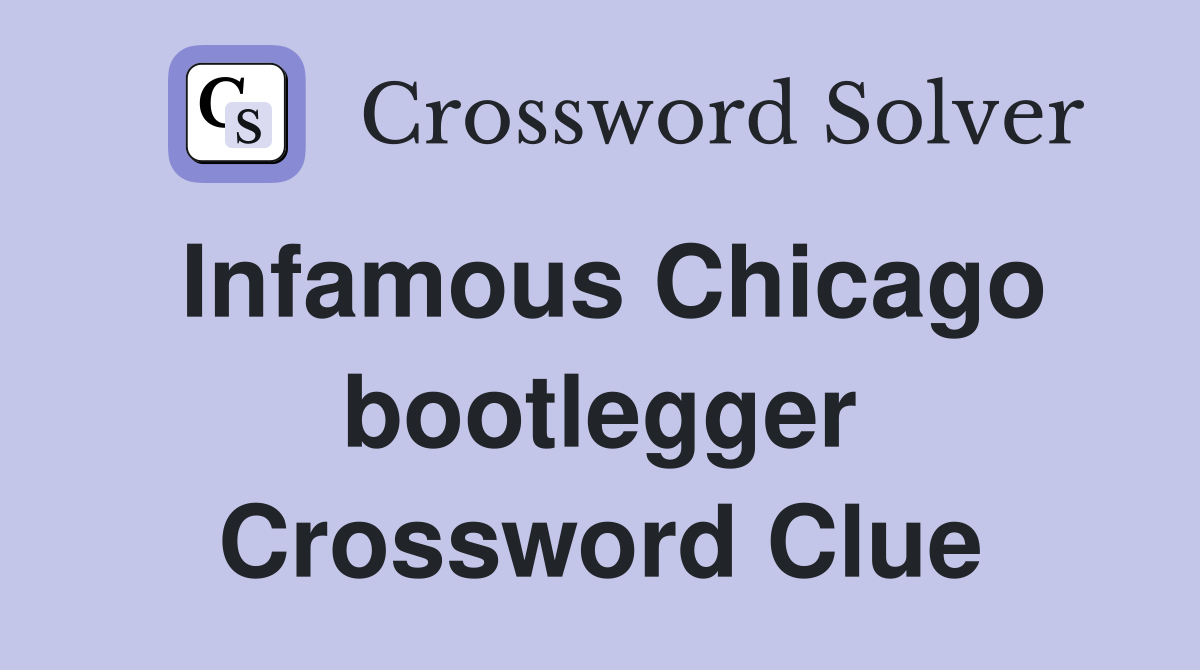 Infamous Chicago bootlegger Crossword Clue