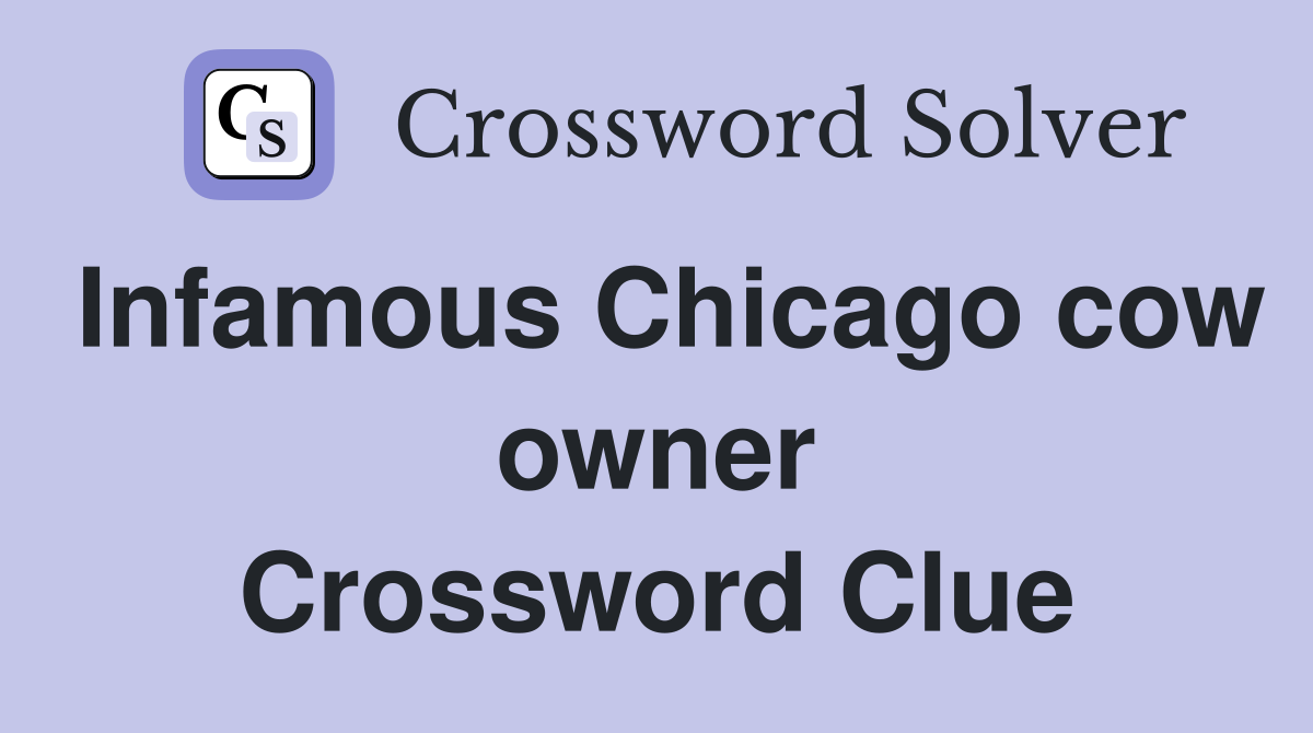 Infamous Chicago cow owner Crossword Clue
