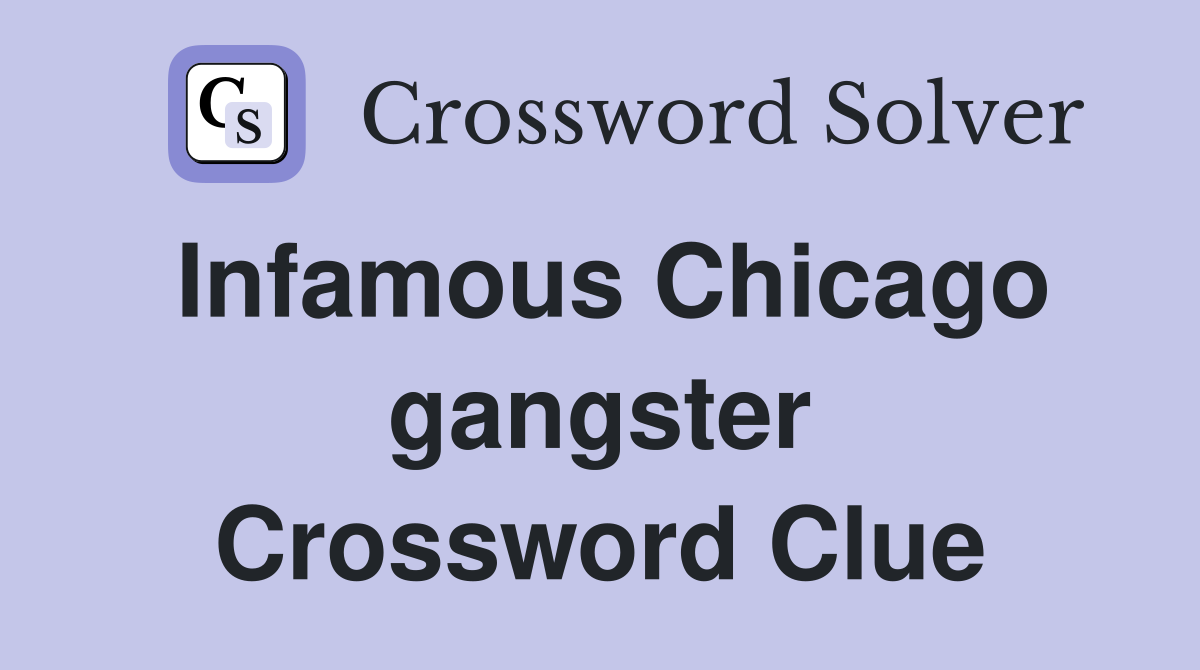 Infamous Chicago gangster Crossword Clue