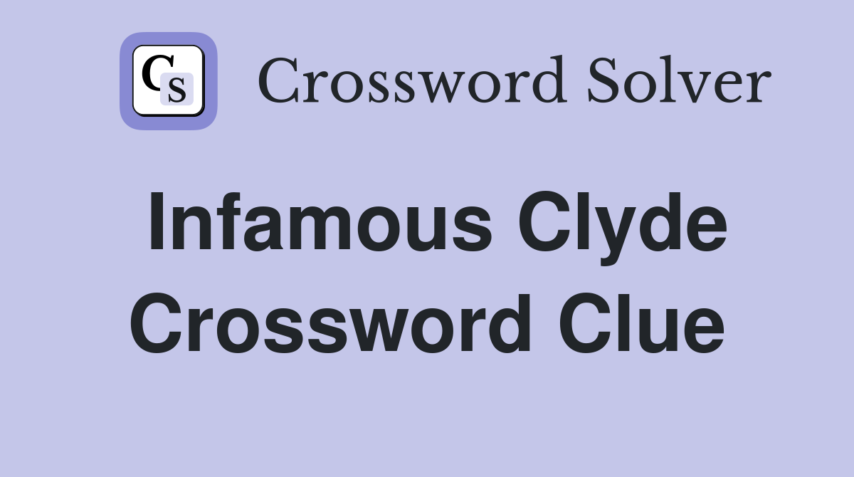Infamous Clyde Crossword Clue