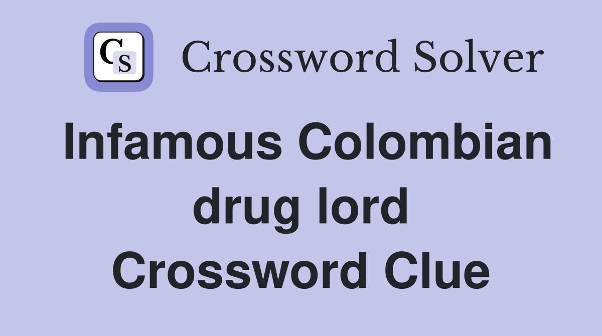 Infamous Colombian drug lord Crossword Clue