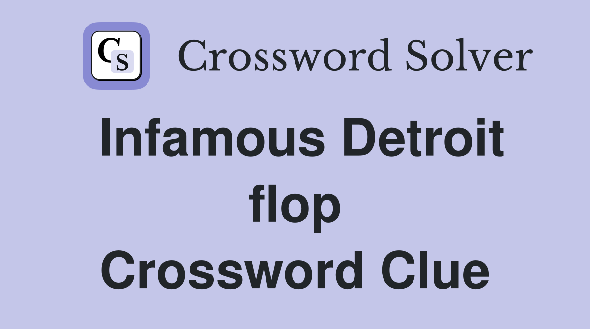 Infamous Detroit flop Crossword Clue