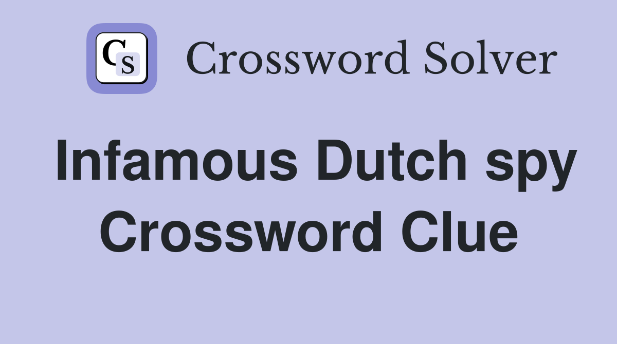 Infamous Dutch spy Crossword Clue