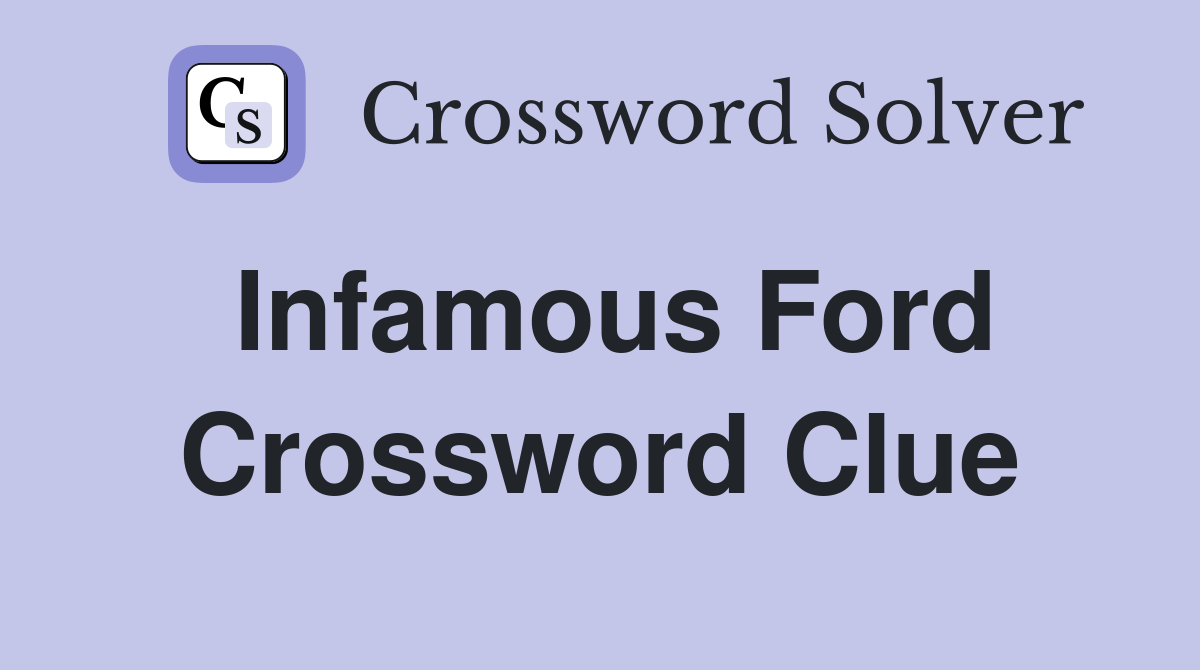 Infamous Ford Crossword Clue