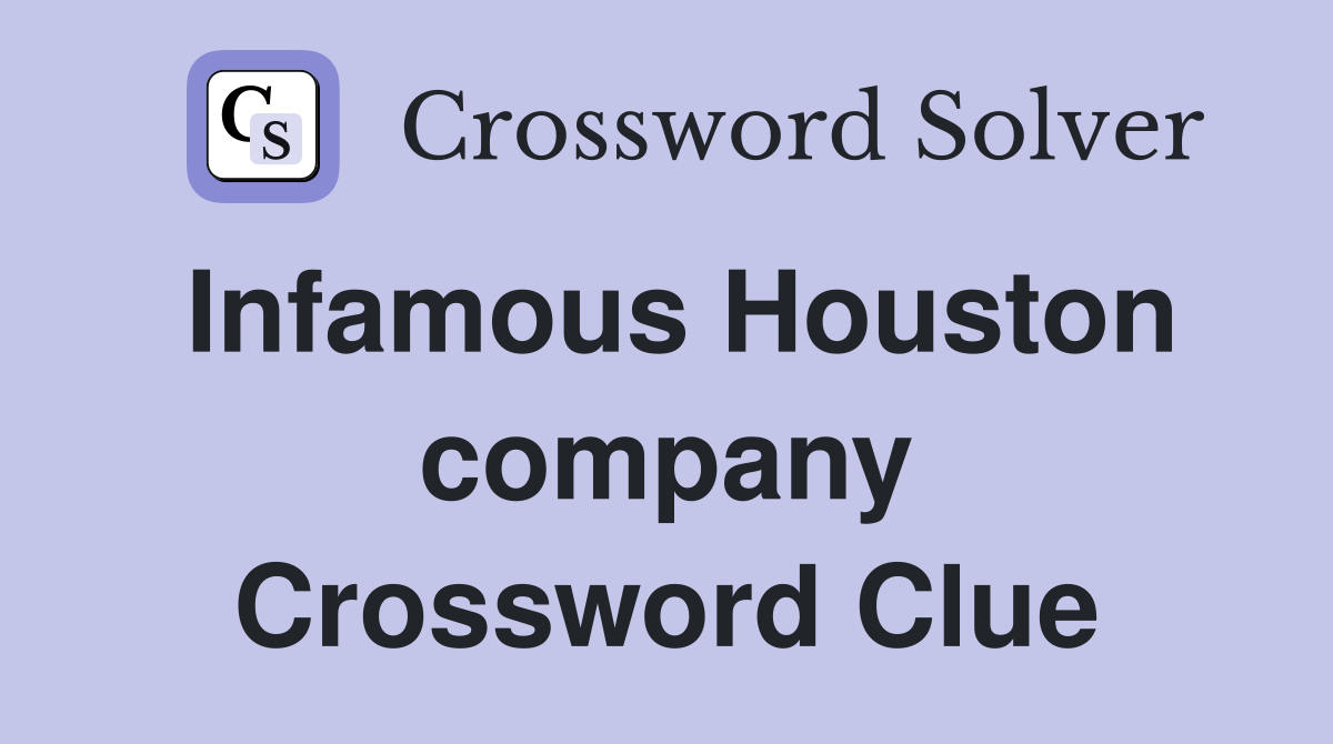 Infamous Houston company Crossword Clue
