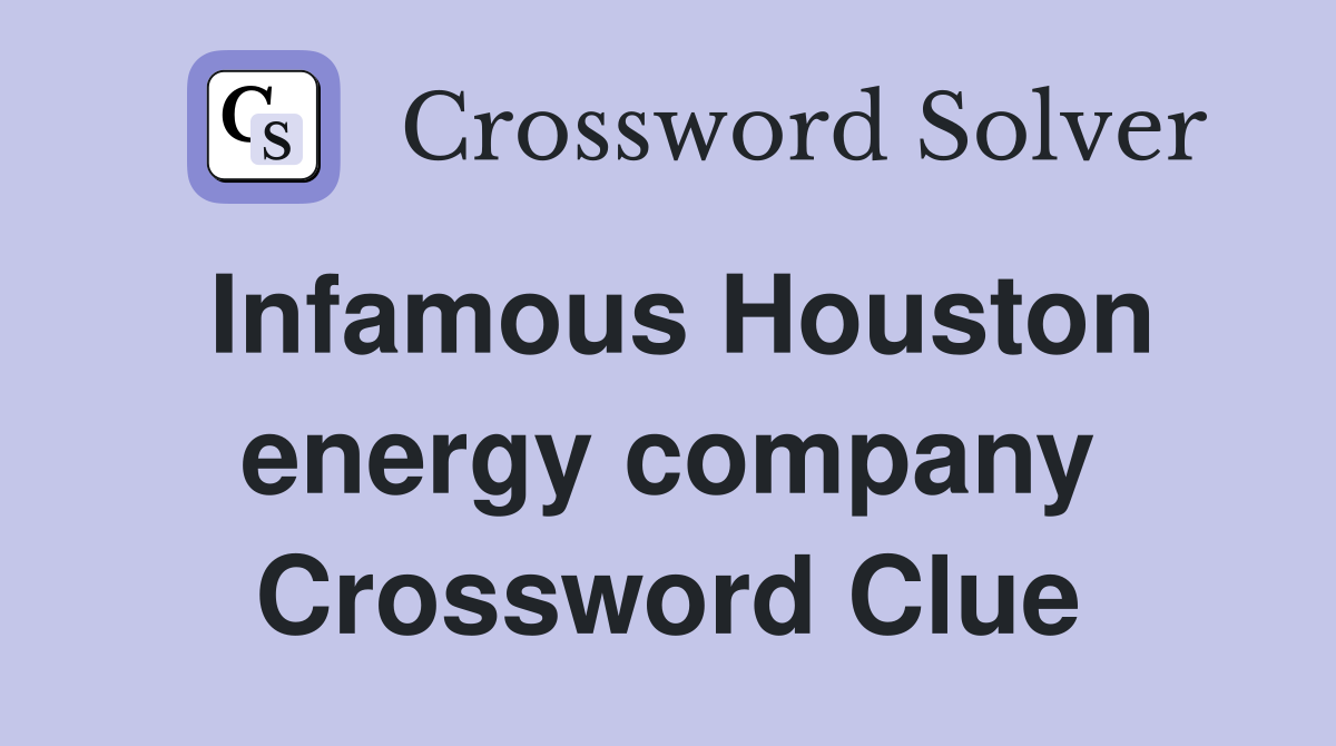 Infamous Houston energy company Crossword Clue