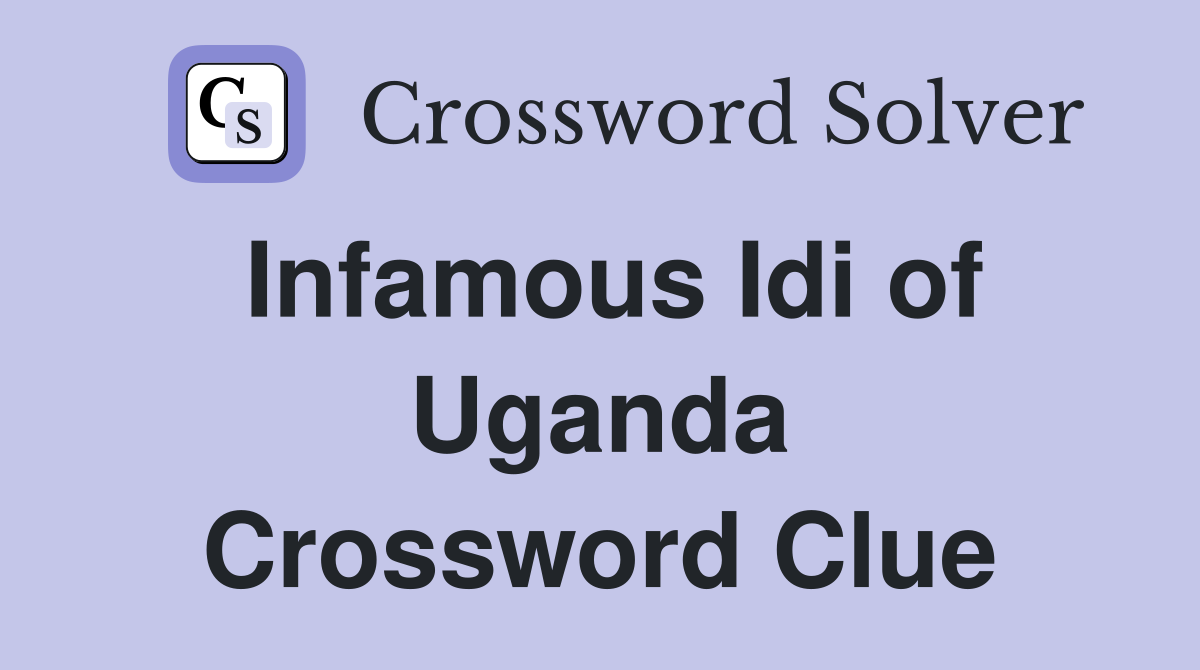 Infamous Idi of Uganda Crossword Clue