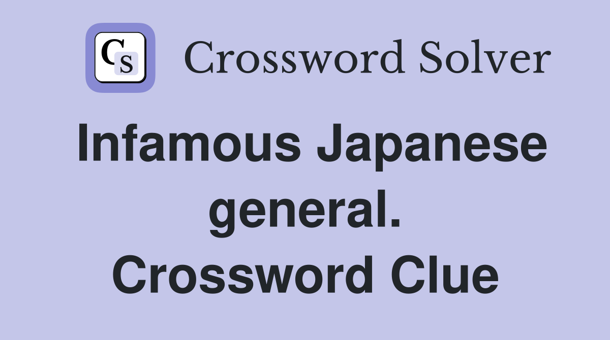 Infamous Japanese general. Crossword Clue