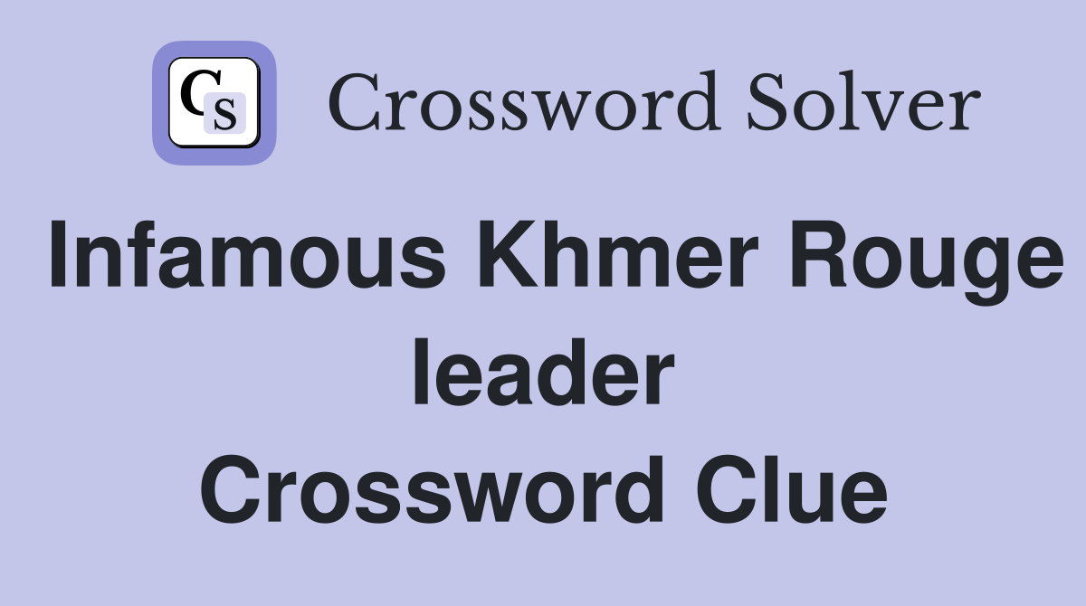 Infamous Khmer Rouge leader Crossword Clue