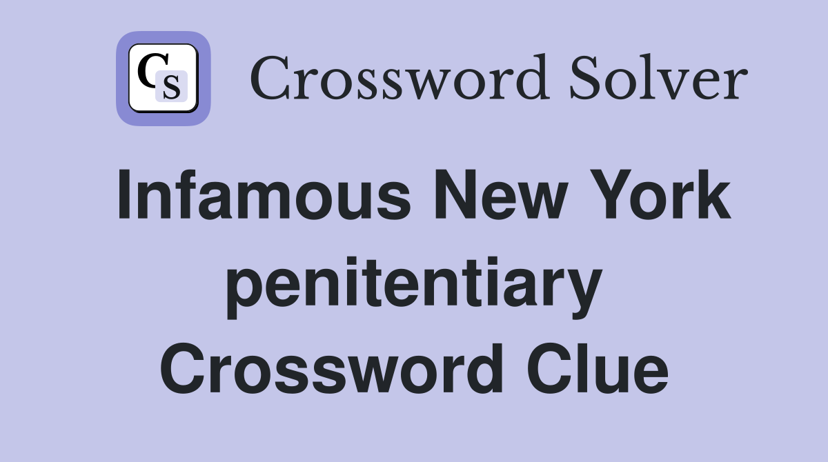 Infamous New York penitentiary Crossword Clue