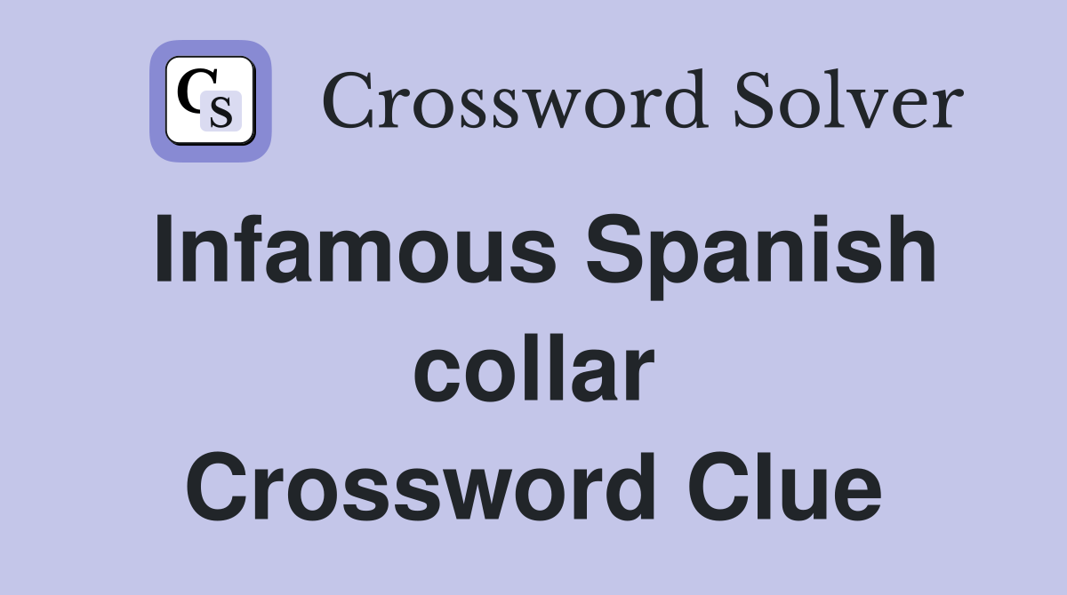Infamous Spanish collar Crossword Clue