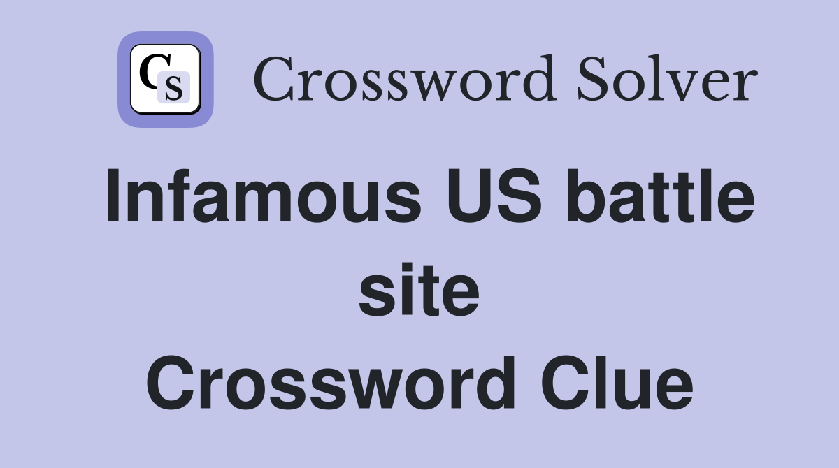 Infamous US battle site Crossword Clue