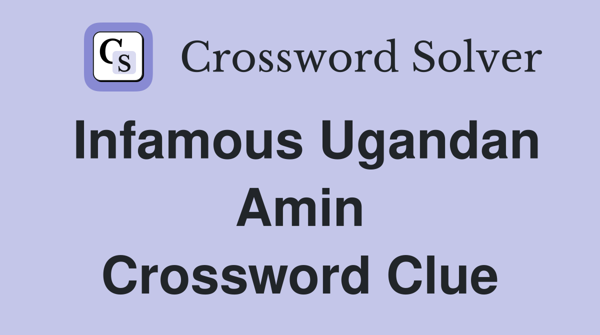 Infamous Ugandan Amin Crossword Clue