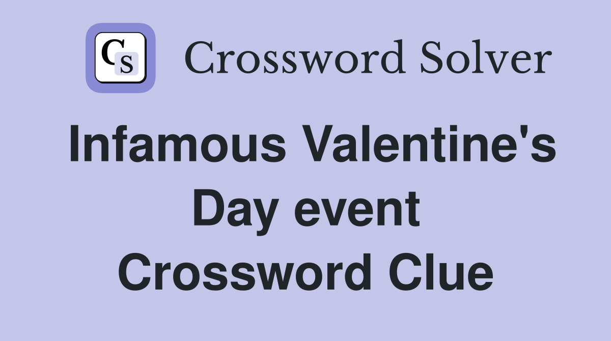 Infamous Valentine's Day event Crossword Clue