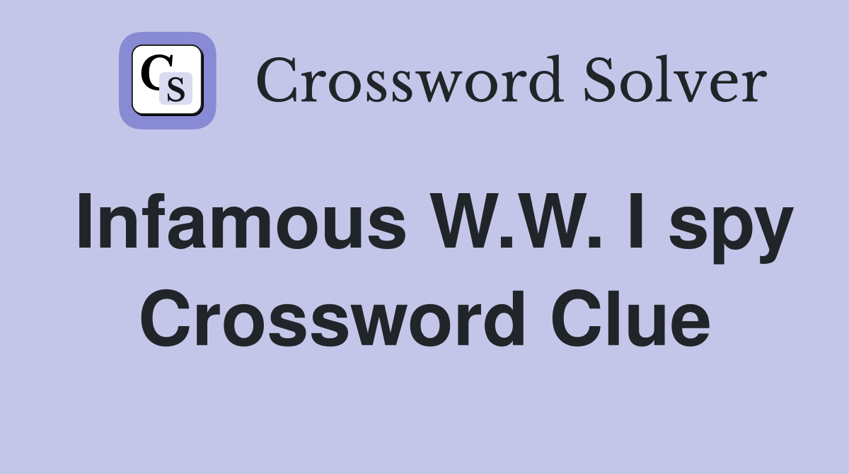 Infamous W.W. I spy Crossword Clue