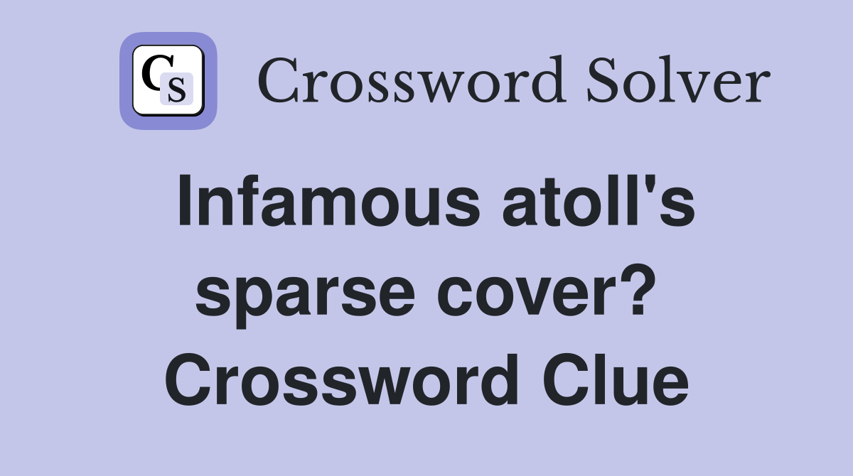 Infamous atoll's sparse cover? Crossword Clue