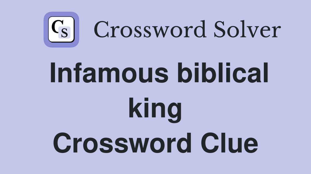 Infamous biblical king Crossword Clue