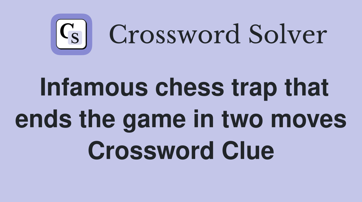 Infamous chess trap that ends the game in two moves Crossword Clue