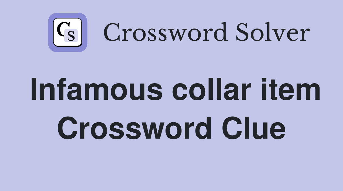 Infamous collar item Crossword Clue