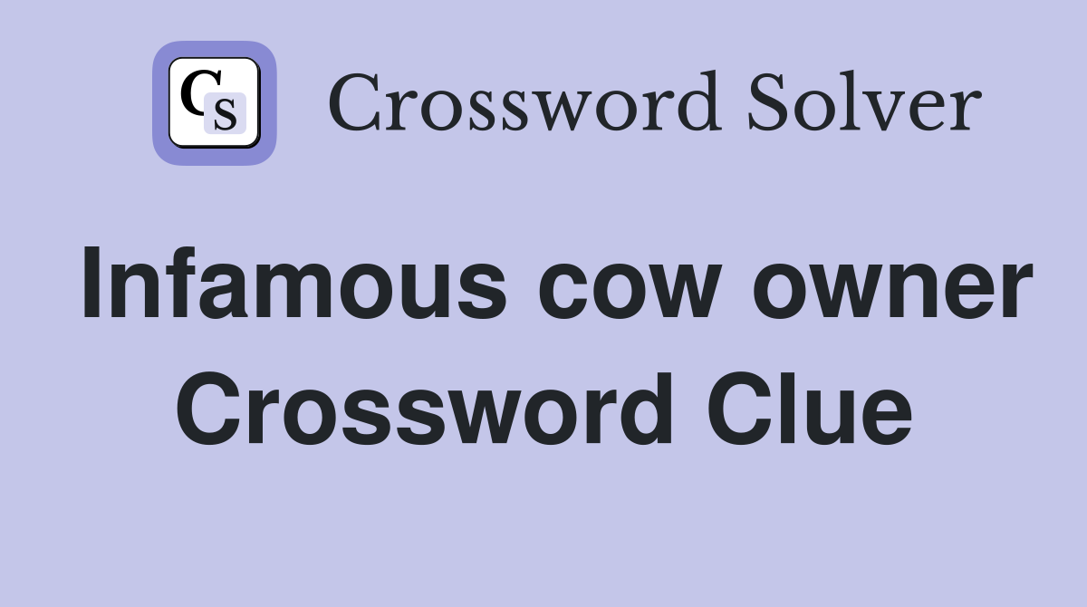 Infamous cow owner Crossword Clue