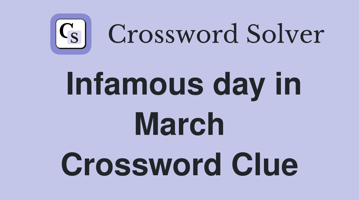 Infamous day in March Crossword Clue