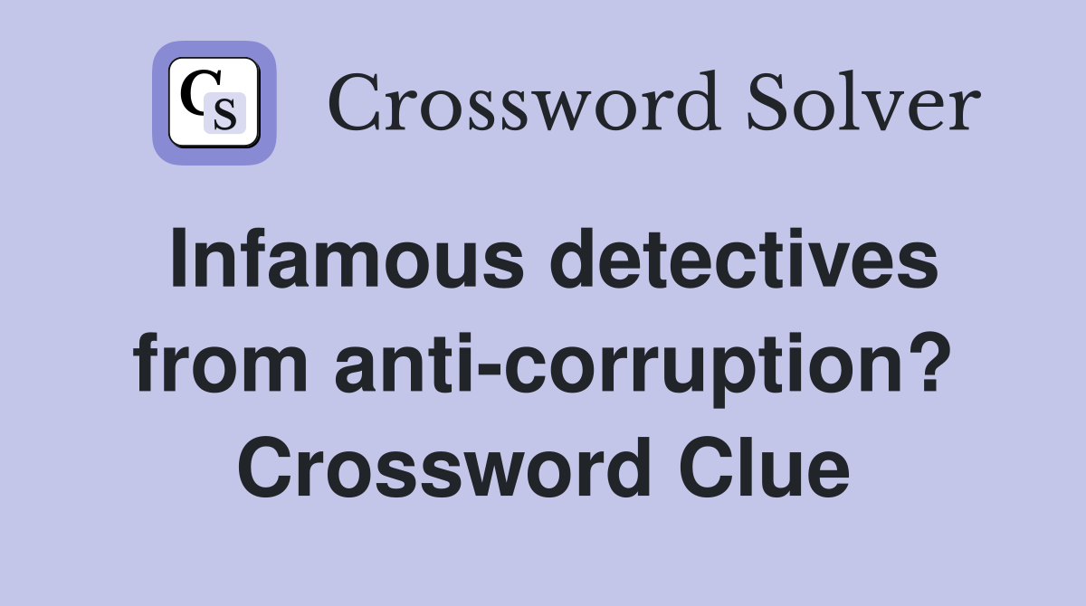 Infamous detectives from anti-corruption? Crossword Clue