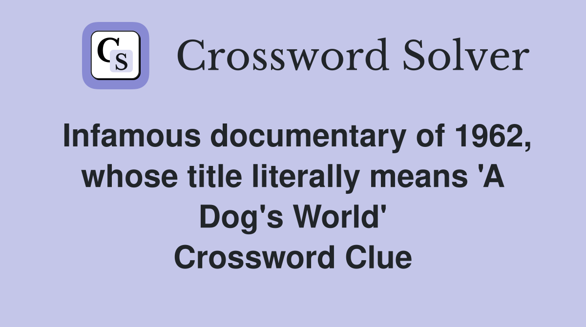 Infamous documentary of 1962, whose title literally means 'A Dog's World' Crossword Clue
