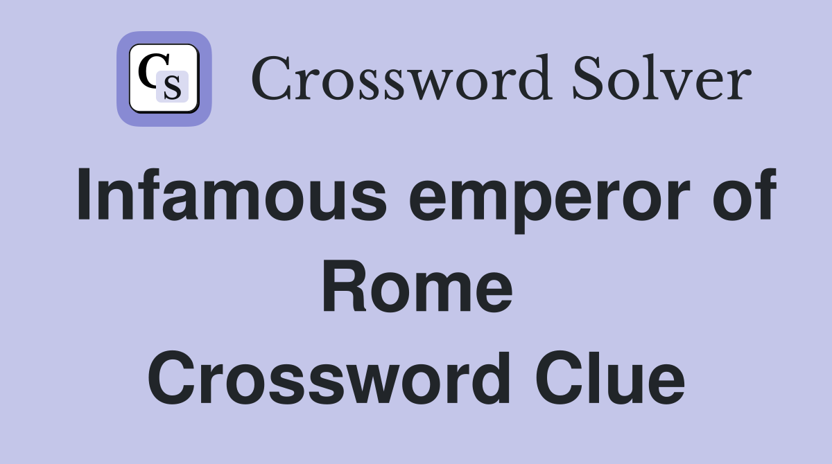 Infamous emperor of Rome Crossword Clue