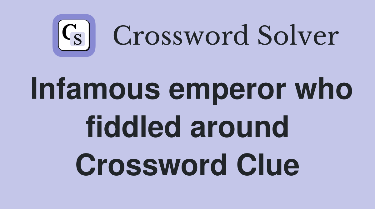 Infamous emperor who fiddled around Crossword Clue