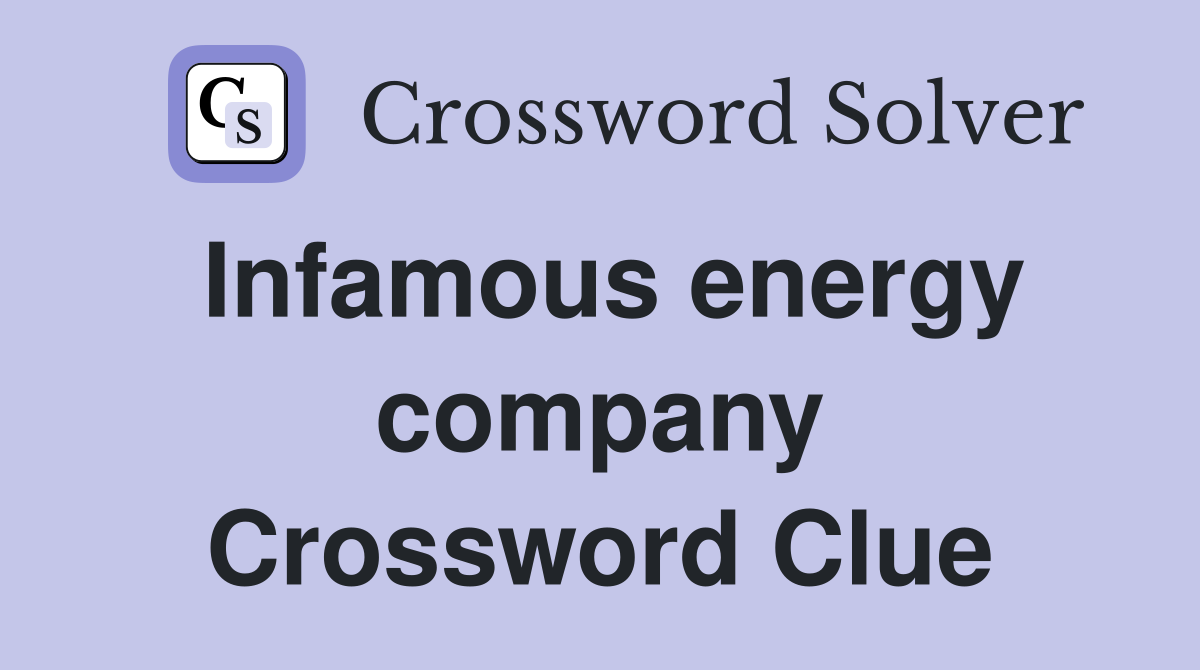 Infamous energy company Crossword Clue