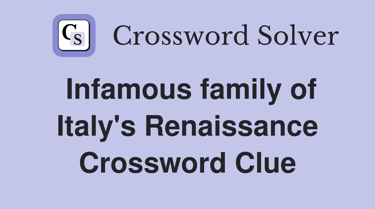 Infamous family of Italy's Renaissance Crossword Clue