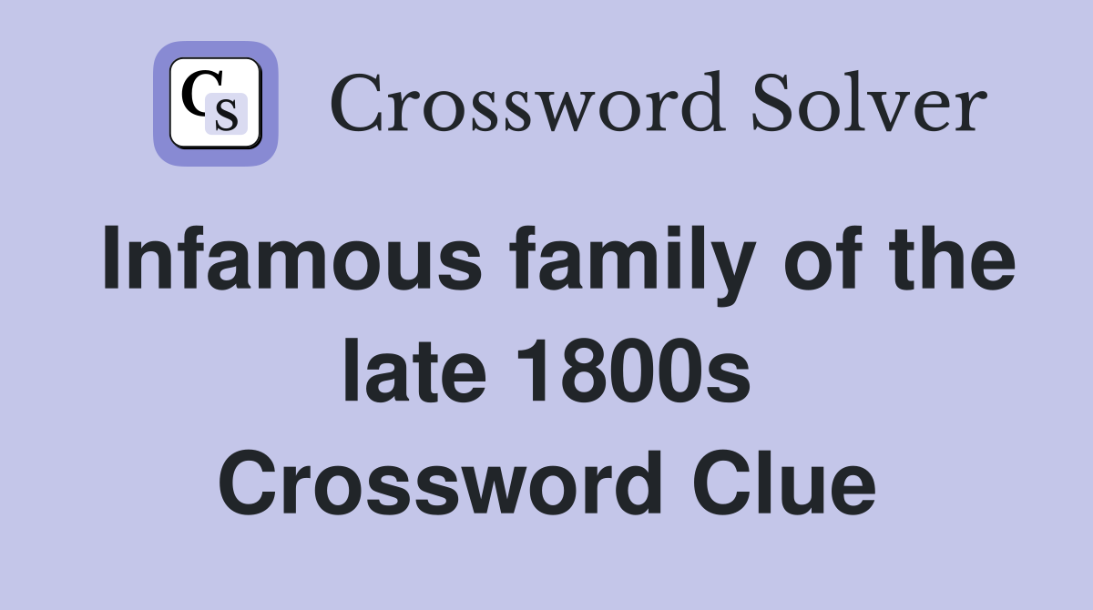 Infamous family of the late 1800s Crossword Clue