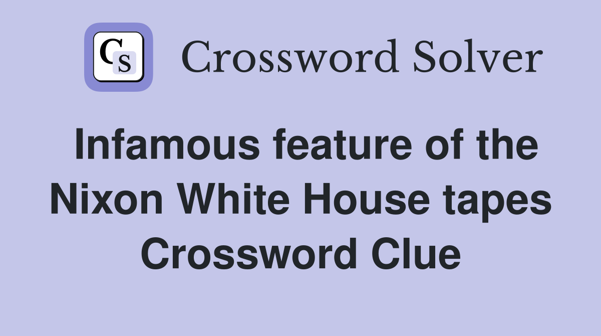 Infamous feature of the Nixon White House tapes Crossword Clue