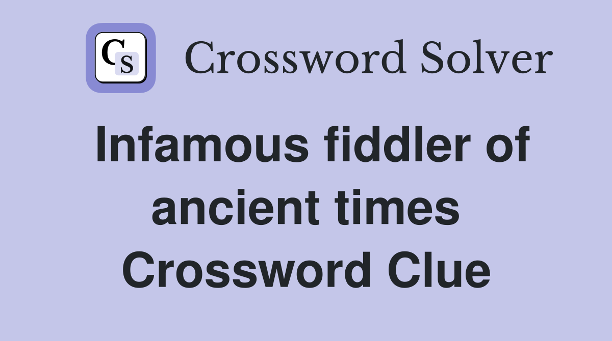 Infamous fiddler of ancient times Crossword Clue