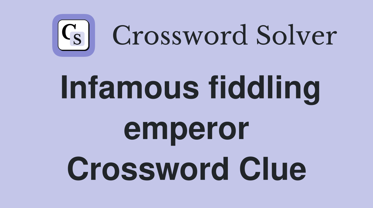 Infamous fiddling emperor Crossword Clue